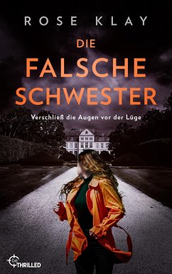 Die falsche Schwester - Verschließ die Augen vor der Lüge (eBook, ePUB) - Klay, Rose