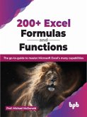 200+ Excel Formulas and Functions: The go-to-guide to master Microsoft Excel's many capabilities (eBook, ePUB)