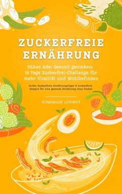 Zuckerfreie Ernährung: Süßes Ade! (eBook, ePUB) - Loving&apos;s, Homemade