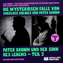 Pater Brown und der Sinn des Lebens - Teil 2 (Die mysteriösen Fälle von Sherlock Holmes und Pater Brown, Folge 2) (MP3-Download) - White, Alice; Chesterton, Gilbert Keith; Doyle, Sir Arthur Conan