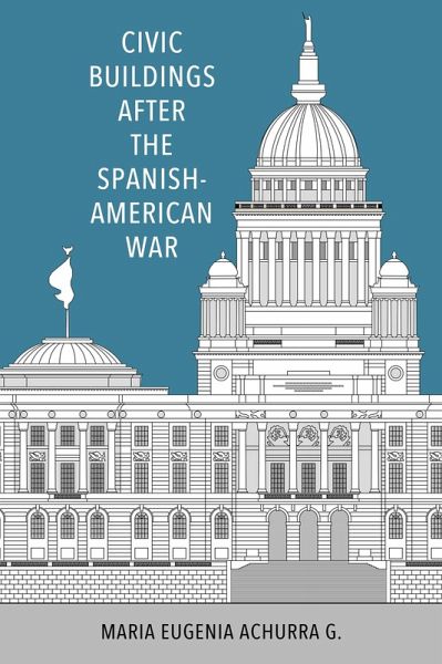 Civic Buildings after the Spanish-American War (eBook, ePUB) Civic Buildings after the Spanish-American War (eBook, ePUB)