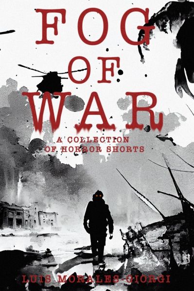 Fog of War: A Collection of Horror Shorts (eBook, ePUB) Fog of War: A Collection of Horror Shorts (eBook, ePUB)