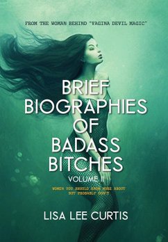 Brief Biographies of Badass Bitches - Volume II: Women You Should Know More About But Probably Don't (eBook, ePUB) - Curtis, Lisa Lee