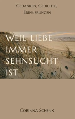 Weil Liebe immer Sehnsucht ist - Schenk, Corinna