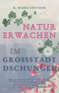 Naturerwachen im Großstadtdschungel - Günther, K. Maike