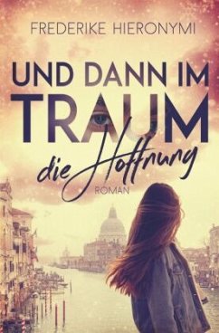 Und dann im Traum ... die Hoffnung - Hieronymi, Frederike