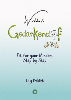 Gedankendoof - The Stupid Book about Thoughts - The power of thoughts: How to break through negative thought and emotional patterns, clear out your thoughts, build self-esteem and create a happy life - Fröhlich, Lilly