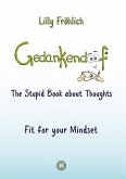 Gedankendoof - The Stupid Book about Thoughts - The power of thoughts: How to break negative patterns of thinking and feeling, build your self-esteem and create a happy life