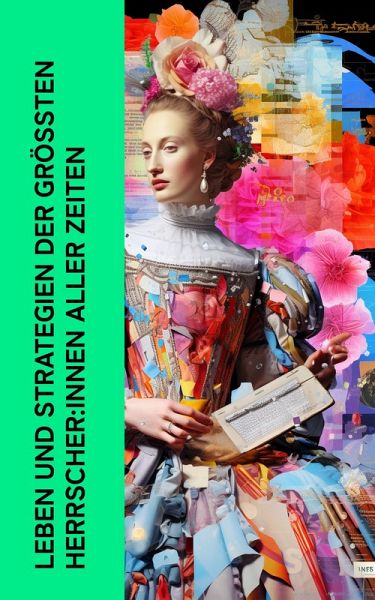 Leben und Strategien der größten Herrscher:innen aller Zeiten (eBook, ePUB) Leben und Strategien der größten Herrscher:innen aller Zeiten (eBook, ePUB)