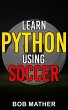 Learn Python Using Soccer: Coding for... - Bild 1