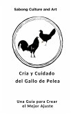 Cría y Cuidado del Gallo de Pelea: Una Guía para Crear el Mejor Ajuste (eBook, ePUB)