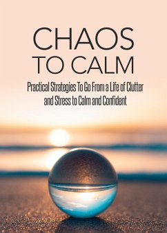 Chaos To Calm: Practical Strategies To Go From a Life of Clutter And Stress To Calm and Confident (eBook, ePUB) - Diallo, Omar