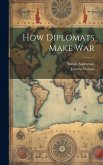 How Diplomats Make War