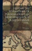Histoire Des Révolutions De Pologne Depuis La Mort D'auguste III Jusqu'à L'année 1775...