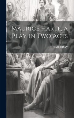 Maurice Harte, a Play in two Acts - Murray, T C