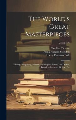 The World's Great Masterpieces - Stockton, Frank Richard; Dole, Nathan Haskell; Peck, Harry Thurston