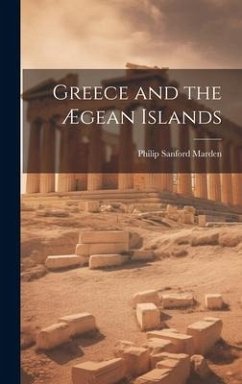 Greece and the Ægean Islands - Marden, Philip Sanford