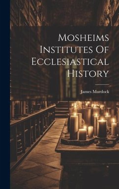 Mosheims Institutes Of Ecclesiastical History - Murdock, James