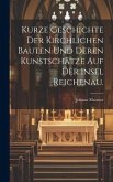 Kurze Geschichte der Kirchlichen Bauten und deren Kunstschätze auf der Insel Reichenau.