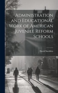 Administration and Educational Work of American Juvenile Reform Schools - Snedden, David