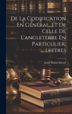 De La Codification En Général, Et De Celle De L'angleterre En Particulier, Lettres - Meyer, Jonas Daniel