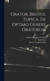 Orator, Brutus, Topica, De Optimo Genere Oratorum