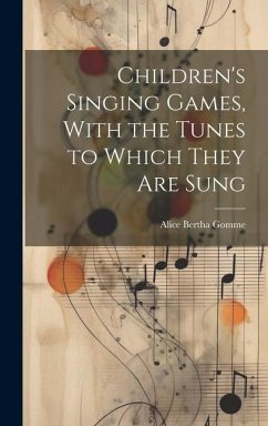 Children's Singing Games, With the Tunes to Which They are Sung - Gomme, Alice Bertha