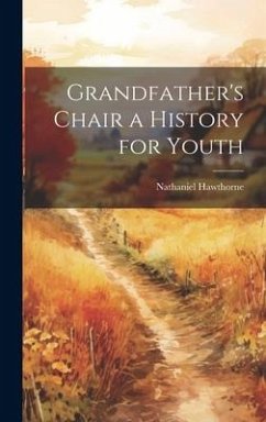 Grandfather's Chair a History for Youth - Hawthorne, Nathaniel