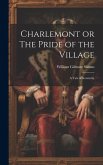 Charlemont or The Pride of the Village