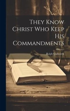 They Know Christ Who Keep His Commandments - Cudworth, Ralph