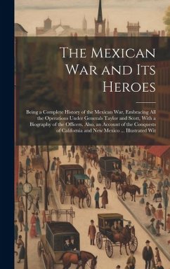 The Mexican War and Its Heroes - Anonymous