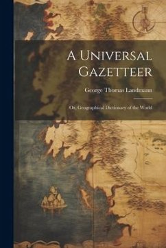 A Universal Gazetteer - Landmann, George Thomas