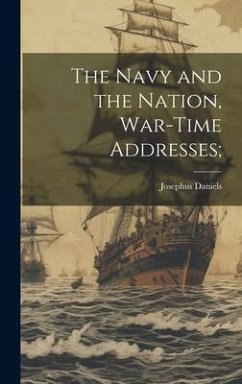 The Navy and the Nation, War-time Addresses; - Daniels, Josephus