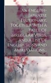 An English-japanese Dictionary, Together With A Table Of Irregular Verbs, And A List Of English Signs And Abbreviations...