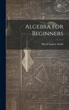 Algebra for Beginners - Smith, David Eugene