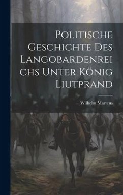 Politische Geschichte Des Langobardenreichs Unter König Liutprand - Martens, Wilhelm