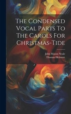 The Condensed Vocal Parts To The Carols For Christmas-tide - Neale, John Mason; Helmore, Thomas