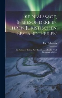 Die Njálssage, Insbesondere in Ihren Juristischen Bestandtheilen - Lehmann, Karl