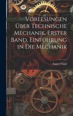Vorlesungen über technische Mechanik, Erster Band, Einführung in die Mechanik - Föppl, August