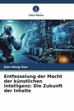 Entfesselung der Macht der künstlichen Intelligenz: Die Zukunft der Inhalte - Sun, Jian-Hong