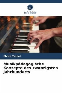 Musikpädagogische Konzepte des zwanzigsten Jahrhunderts - Tainel, Elvira