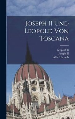Joseph II Und Leopold Von Toscana - Arneth, Alfred
