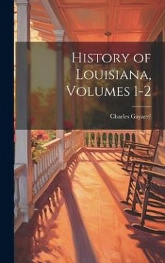 History of Louisiana, Volumes 1-2 - Gayarré, Charles