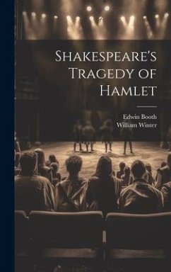 Shakespeare's Tragedy of Hamlet - Winter, William; Booth, Edwin