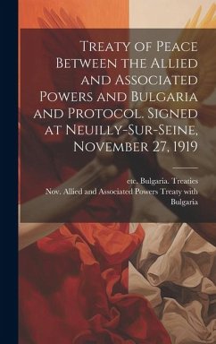 Treaty of Peace Between the Allied and Associated Powers and Bulgaria and Protocol. Signed at Neuilly-sur-Seine, November 27, 1919