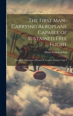 The First Man-carrying Aeroplane Capable of Sustained Free Flight - Zahm, Albert Francis