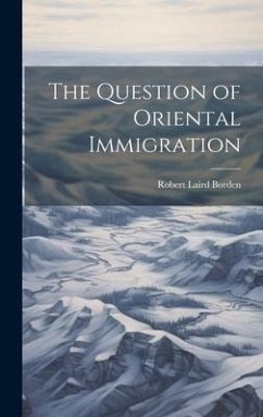 The Question of Oriental Immigration - Borden, Robert Laird