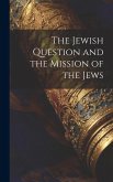 The Jewish Question and the Mission of the Jews The Jewish Question and the Mission of the Jews
