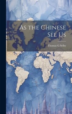 As the Chinese See Us - Selby, Thomas G