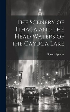 The Scenery of Ithaca and the Head Waters of the Cayuga Lake - Spencer, Spence